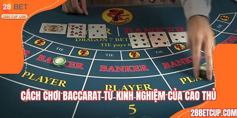 Cách chơi baccarat từ kinh nghiệm của cao thủ