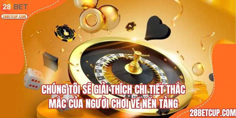 Chúng tôi sẽ giải thích chi tiết thắc mắc của người chơi về nền tảng