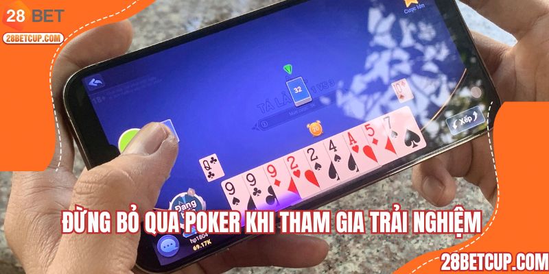 Đừng bỏ qua poker khi tham gia trải nghiệm