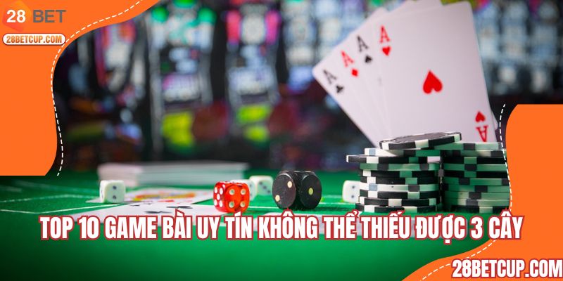 Top 10 game bài uy tín không thể thiếu được 3 cây