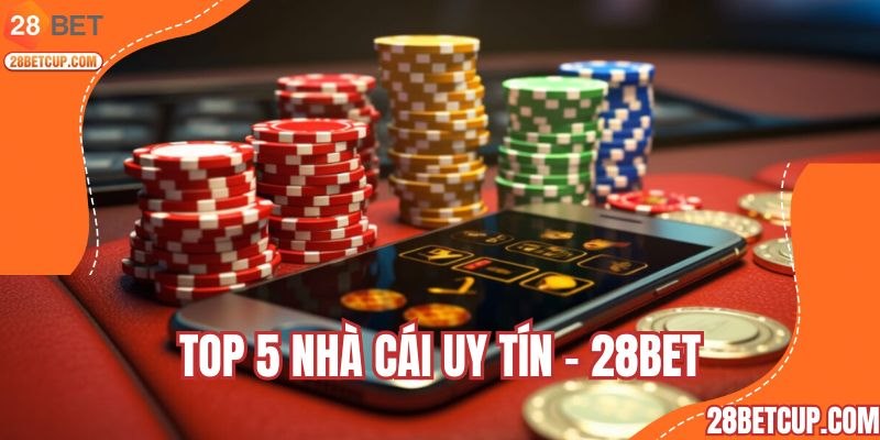 Top 5 nhà cái uy tín - 28BET